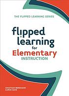 Flipped Learning For Elementary Instruction 1st Edition Jonathan Bergmann