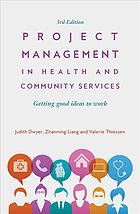 Project Management In Health And Community Services Getting Good Ideas To Work 3rd Edition Judith Dwyer Zhanming Liang Valerie Thiessen