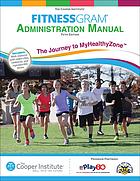 Fitnessgram Administration Manual The Journey To Myhealthyzone Fifth Edition The Cooper Institute