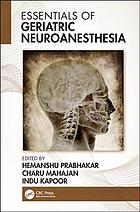 Essentials Of Geriatric Neuroanesthesia Hemanshu Prabhakarcharu Mahajan And Indu Kapoor