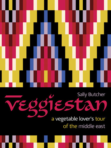 Veggiestan A Vegetable Lovers Tour Of The Middle East Sally Butcher