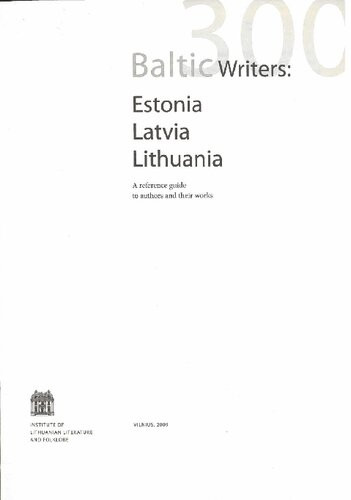300 Baltic Writers Estonia Latvia Lithuania A Reference Guide To Authors And Their Works Kalnas Benedikts Ed Sprindyt Jrat Ed Undusk Jaan Ed