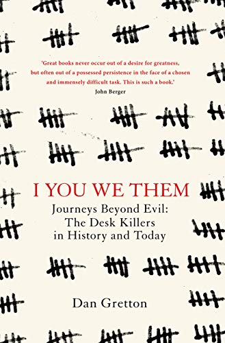 I You We Them Journeys Beyond Evil The Desk Killer In History And Today Dan Gretton