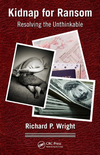 Kidnap For Ransom Resolving The Unthinkable Richard P Wright