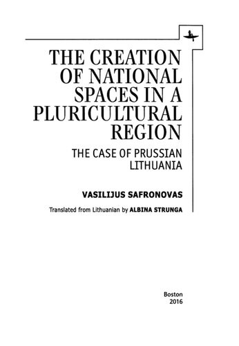 The Creation Of National Spaces In A Pluricultural Region The Case Of Prussian Lithuania Safronovas Vasilijus