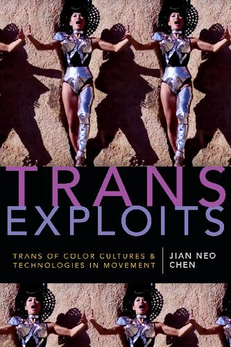 Trans Exploits Trans Of Color Cultures And Technologies In Movement Jian Neo Chen