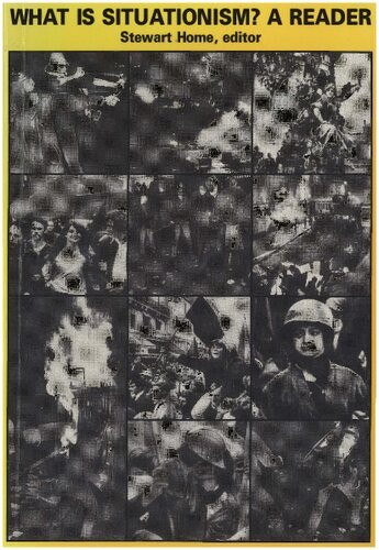 What Is Situationism A Reader Stewart Home Christopher Gray Jean Barrot Gilles Dauv Dave Wise Stuart Wise George Robertson Ralph Rumney Bob Black Sadie Plant Jim Martin Alastair Bonnett