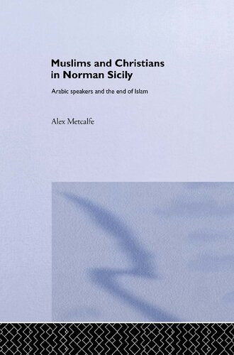 Muslims And Christians In Norman Sicily Arabicspeakers And The End Of Islam Alex Metcalfe