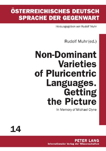 Nondominant Varieties Of Pluricentric Languages Getting The Picture In Memory Of Michael Clyne Rudolf Muhr Editor