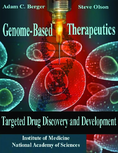 Genomebased Therapeutics Targeted Drug Discovery And Development Workshop Summary 1st Edition Institute Of Medicine