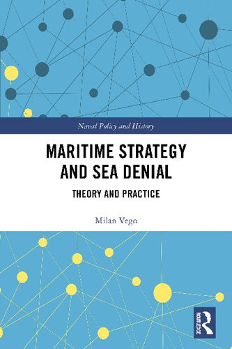 Maritime Strategy And Sea Denial Theory And Practice Cass Series Naval Policy And History 1st Edition Vego
