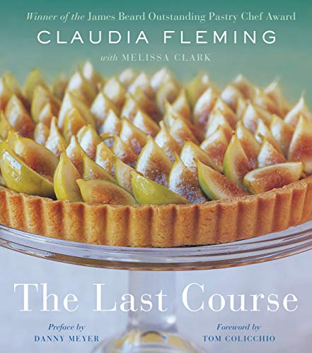 The Last Course The Desserts Of Gramercy Tavern First Edition Claudia Fleming