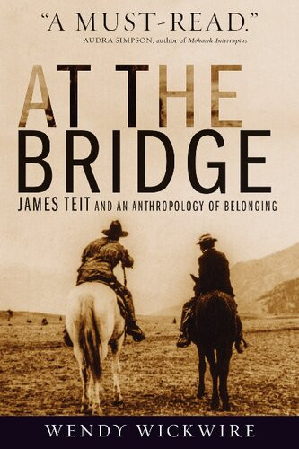 At The Bridge James Teit And An Anthropology Of Belonging Wendy Wickwire