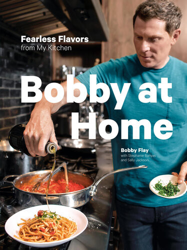 Bobby At Home Fearless Flavors From My Kitchen A Cookbook Bobby Flay Stephanie Banyas Sally Jackson