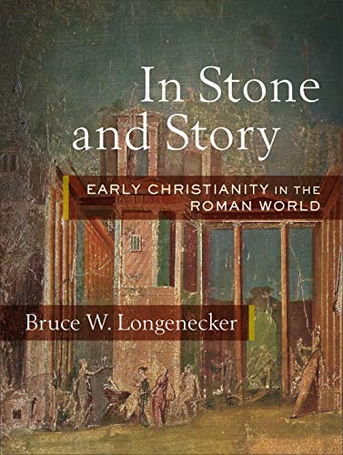 In Stone And Story Early Christianity In The Roman World English Edition Bruce W Longenecker