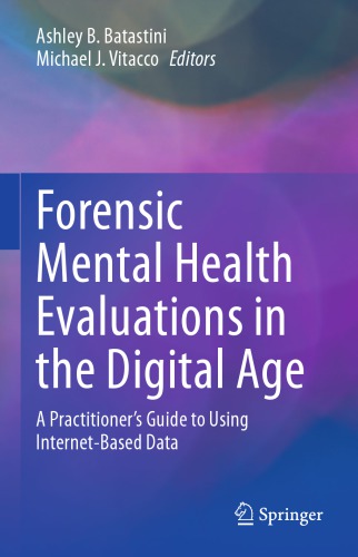 Forensic Mental Health Evaluations In The Digital Age A Practitioners Guide To Using Internetbased Data 1st Edition Ashley B Batastini