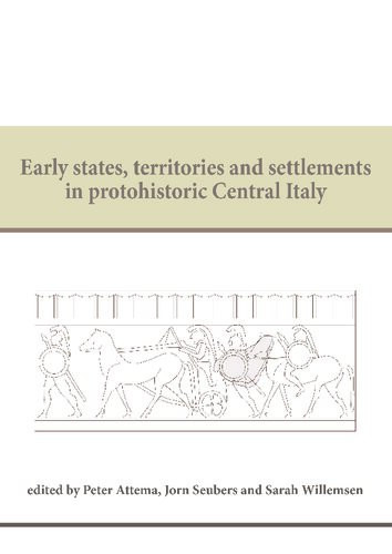 Early States Territories And Settlements In Protohistoric Central Italy Proceedings Of A Specialist Conference At The Groningen Institute Of Archaeology Of The University Of Groningen 2013 Peter Attema Editor
