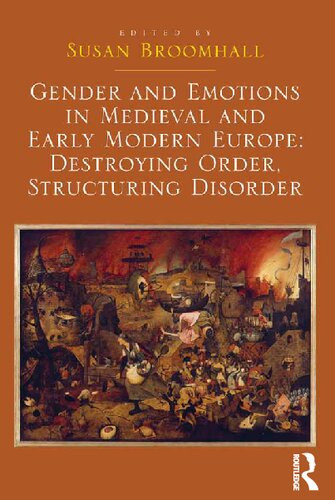 Gender And Emotions In Medieval And Early Modern Europe Destroying Order Structuring Disorder Susan Broomhall Ed