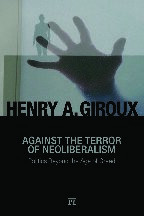 Against The Terror Of Neoliberalism Politics Beyond The Age Of Greed Henry A Giroux