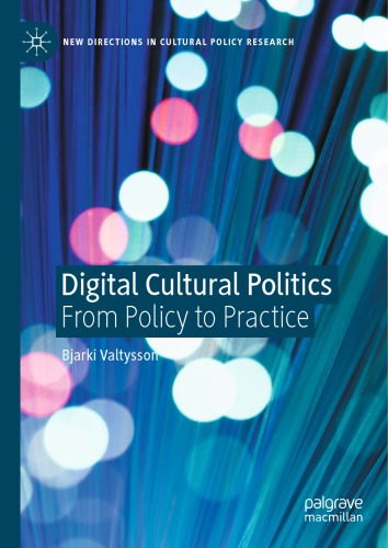 Digital Cultural Politics From Policy To Practice 1st Edition Bjarki Valtysson