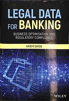 Legal Data For Banking Business Optimisation And Regulatory Compliance 1st Edition Akber Datoo