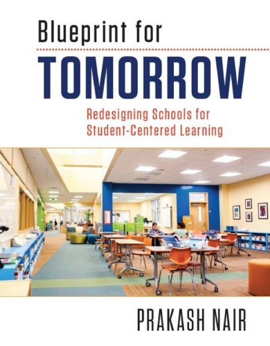 Blueprint For Tomorrow Redesigning Schools For Studentcentered Learning Nair