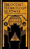 The Occult Technology Of Power The Initiation Of The Son Of A Finance Capitalist Into The Arcane Secrets Of Economic And Political Power Paperback Anonymous