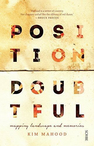 Position Doubtful Mapping Landscapes And Memories Kim Mahood