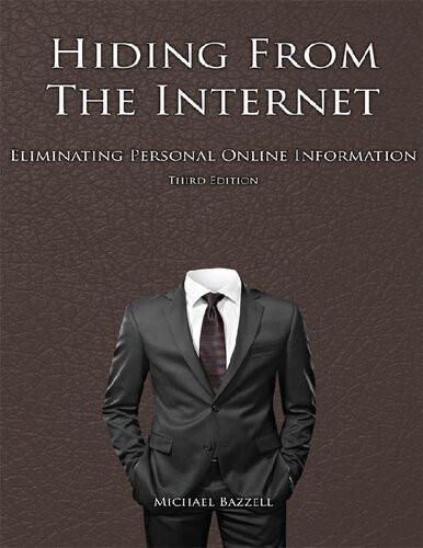 Hiding From The Internet Eliminating Personal Online Information 3rd Edition Michael Bazzell