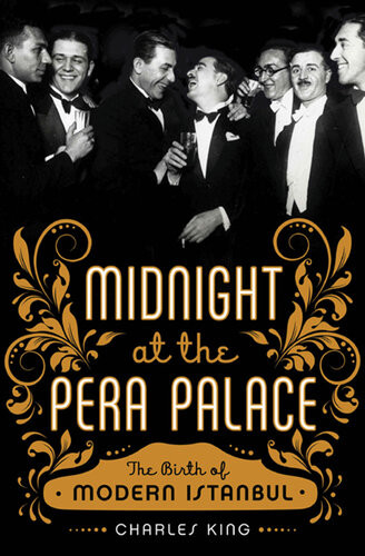Midnight At The Pera Palace The Birth Of Modern Istanbul Charles King