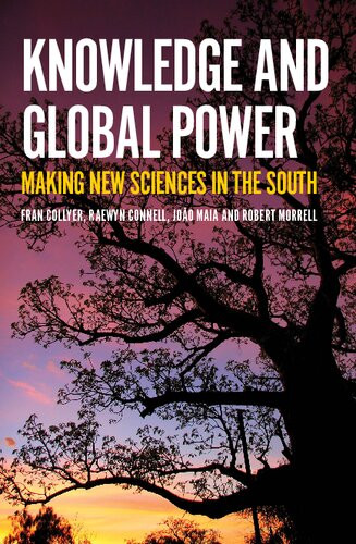 Knowledge And Global Power Making New Sciences In The South Fran Collyer