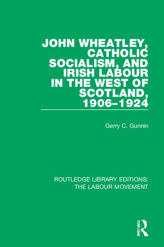 John Wheatley Catholic Socialism And Irish Labour In The West Of Scotland 19061924 Reprint Gerry C Gunnin