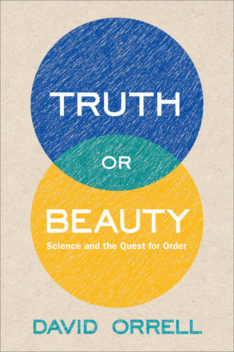 Truth Or Beauty Science And The Quest For Order 1st Edition David Orrell