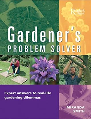 Gardeners Problem Solver Hundreds Of Expert Answers To Reallife Gardening Dilemmas Hardcover Miranda Smith