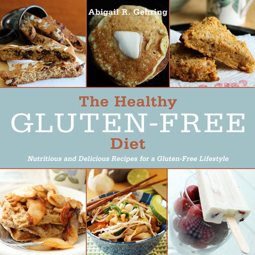 The Healthy Glutenfree Diet Nutritious And Delicious Recipes For A Glutenfree Lifestyle Abigail R Gehring