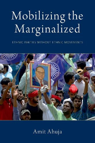 Mobilizing The Marginalized Ethnic Parties Without Ethnic Movements Amit Ahuja