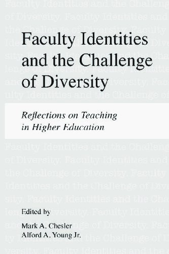Faculty Identities And The Challenge Of Diversity Reflections On Teaching In Higher Education Mark A Chesler Editor