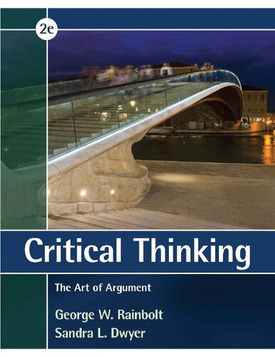 Critical Thinking The Art Of Argument 2nd Edition George W Rainbolt