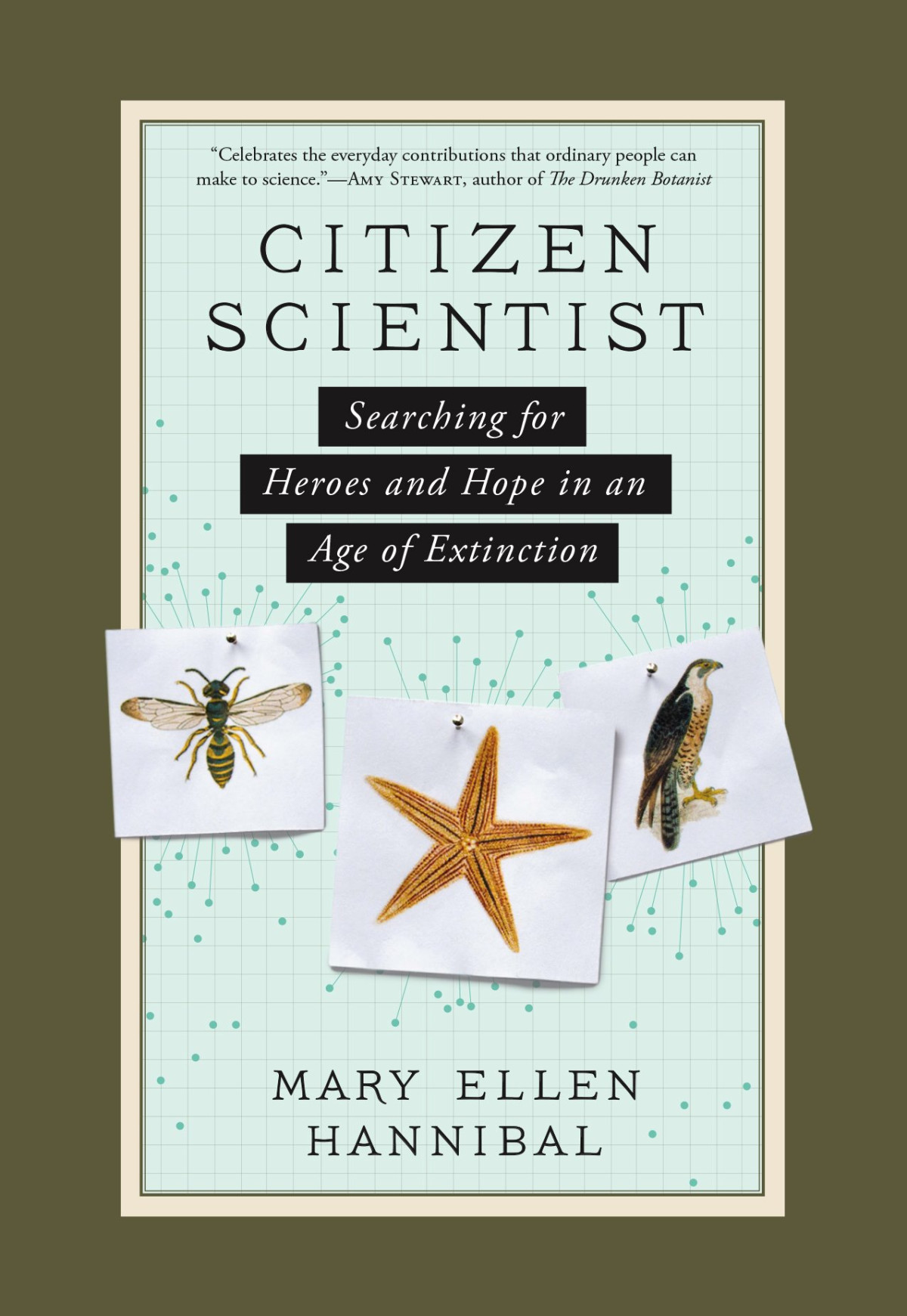 Citizen Scientist Searching For Heroes And Hope In An Age Of Extinction Mary Ellen Hannibal