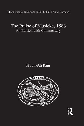The Praise Of Musicke 1586 An Edition With Commentary 1st Edition Hyunah Kim