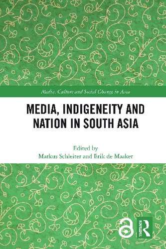 Media Indigeneity And Nation In South Asia 1st Edition Markus Schleiter