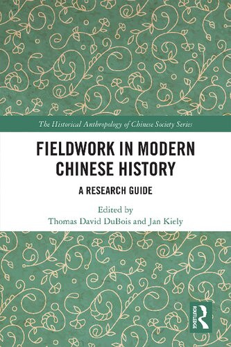 Fieldwork In Modern Chinese History A Research Guide Thomas David Dubois And Jan Kiely