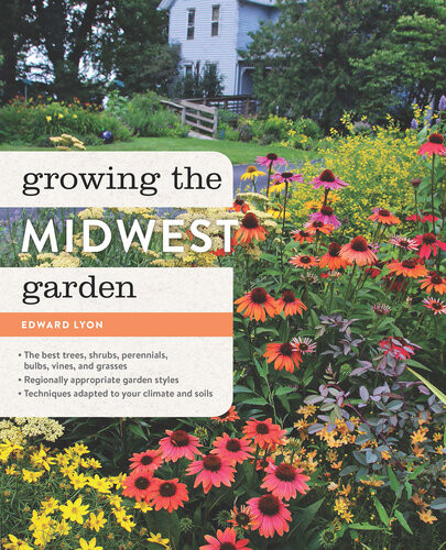 Growing The Midwest Garden Edward Lyon