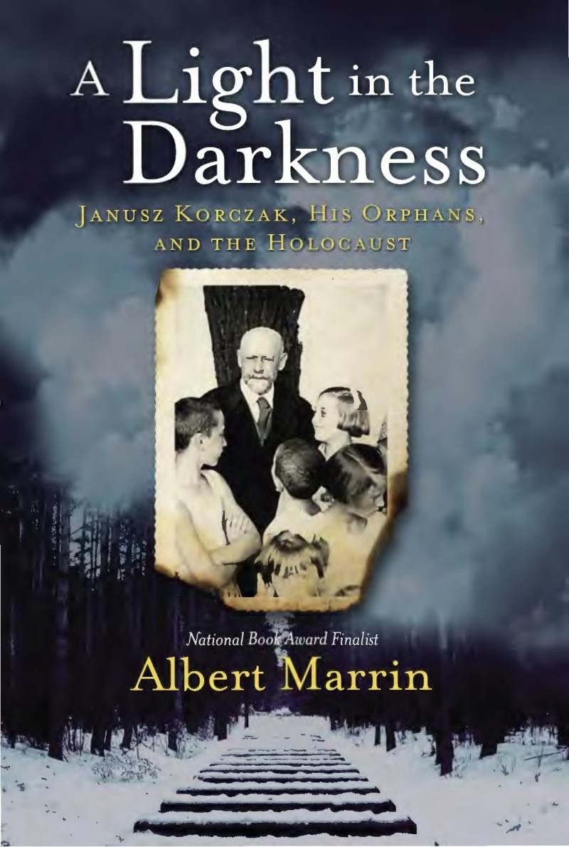 A Light In The Darkness Janusz Korczak His Orphans And The Holocaust First Edition Albert Marrin