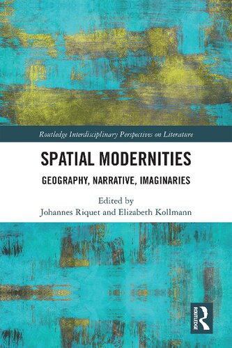 Spatial Modernities Geography Narrative Imaginaries 1st Edition Johannes Riquet Editor