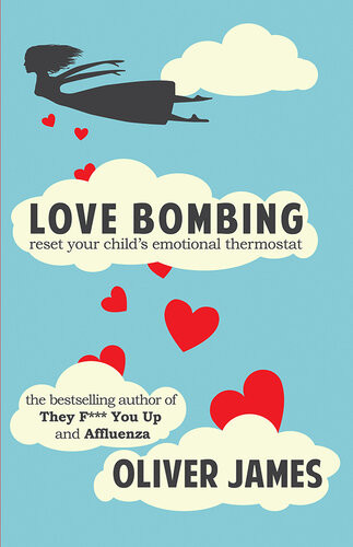 Love Bombing Reset Your Childs Emotional Thermostat Oliver James