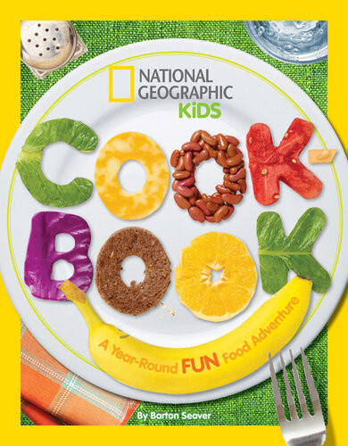 National Geographic Kids Cookbook A Yearround Fun Food Adventure Barton Seaver