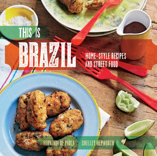 This Is Brazil Homestyle Recipes And Street Food Fernanda De Paula Shelley Hepworth Sbs