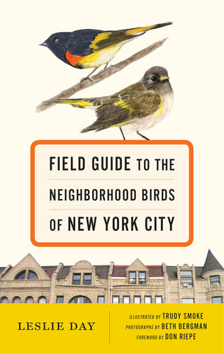 Field Guide To The Neighborhood Birds Of New York City Leslie Day Trudy Smoke Beth Bergman