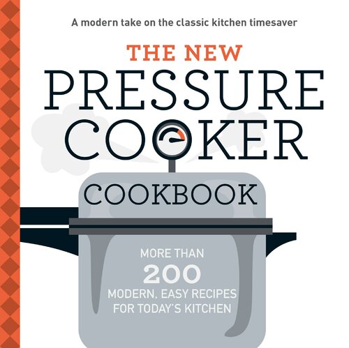 The New Pressure Cooker Cookbook More Than 200 Fresh Easy Recipes For Todays Kitchen Adams Media